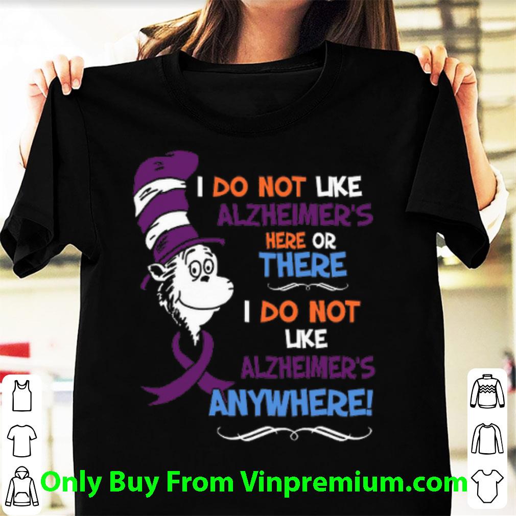 Great Dr. Seuss I Do Not Like Alzheimer's Here Or There I Do Not Like shirt