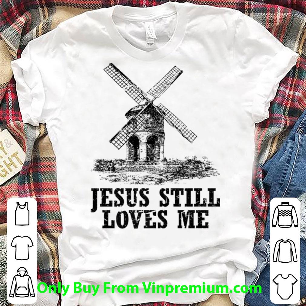 Nice Jesus Still Loves me the windmill shirt