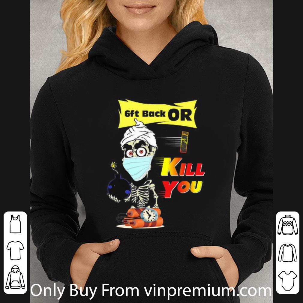 9d4e9394 original jeff dunham face mask 6ft back or kill you shirt 4 - Original Jeff Dunham Face Mask 6ft Back Or Kill You shirt