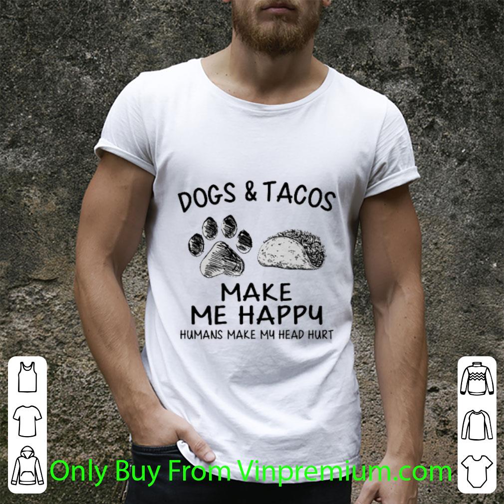 Nice Dogs & Tacos Make Me Happy Humans Make My Head Hurt shirt