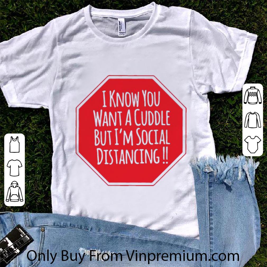 Official I Know You Want A Cuddle But I’m Social Distancing shirt