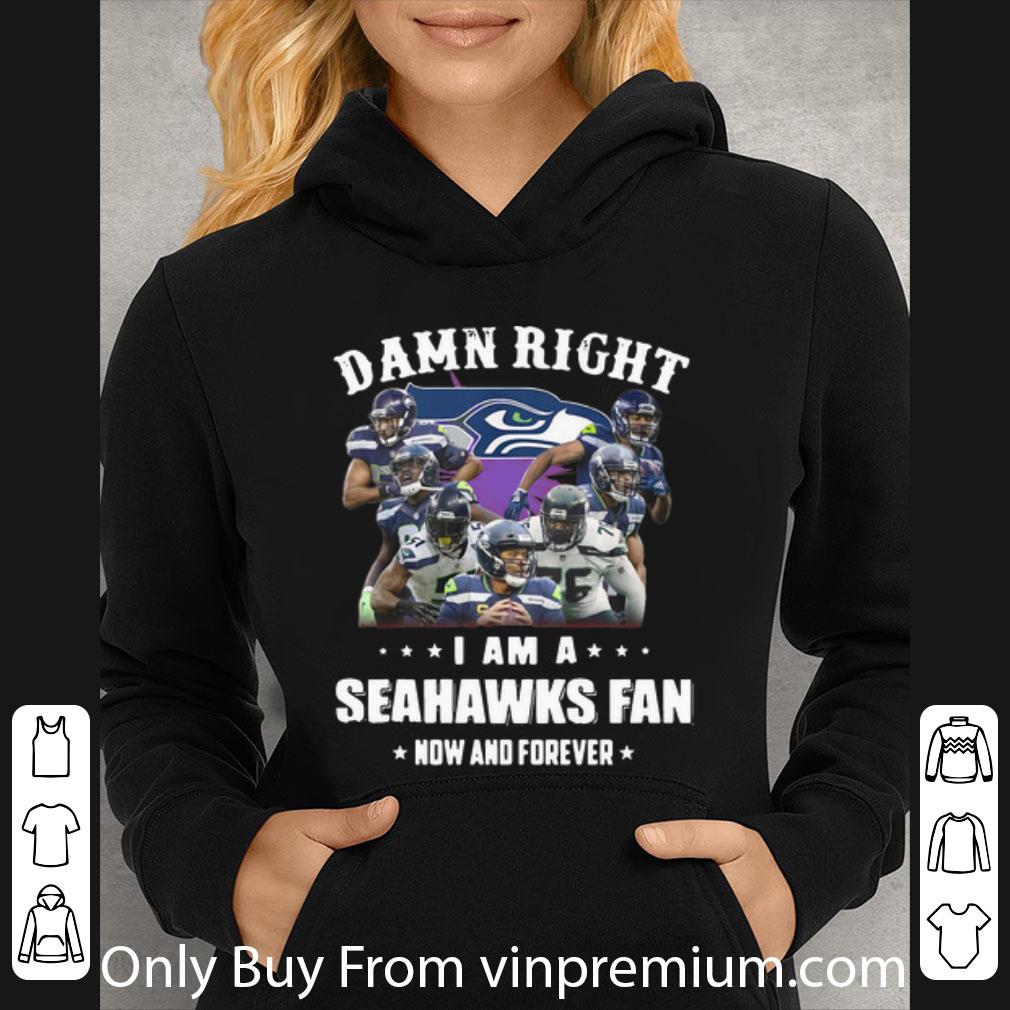 a5062677 pretty damn right i am a seattle seahawks fan now and forever football shirt 4 - Pretty Damn Right I Am A Seattle Seahawks Fan Now And Forever Football shirt