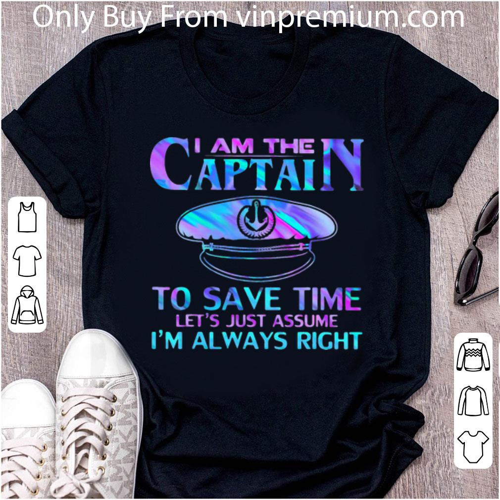 Hot I Am The Captain To Save Time Let’s Just Assume I’m Always Right shirt