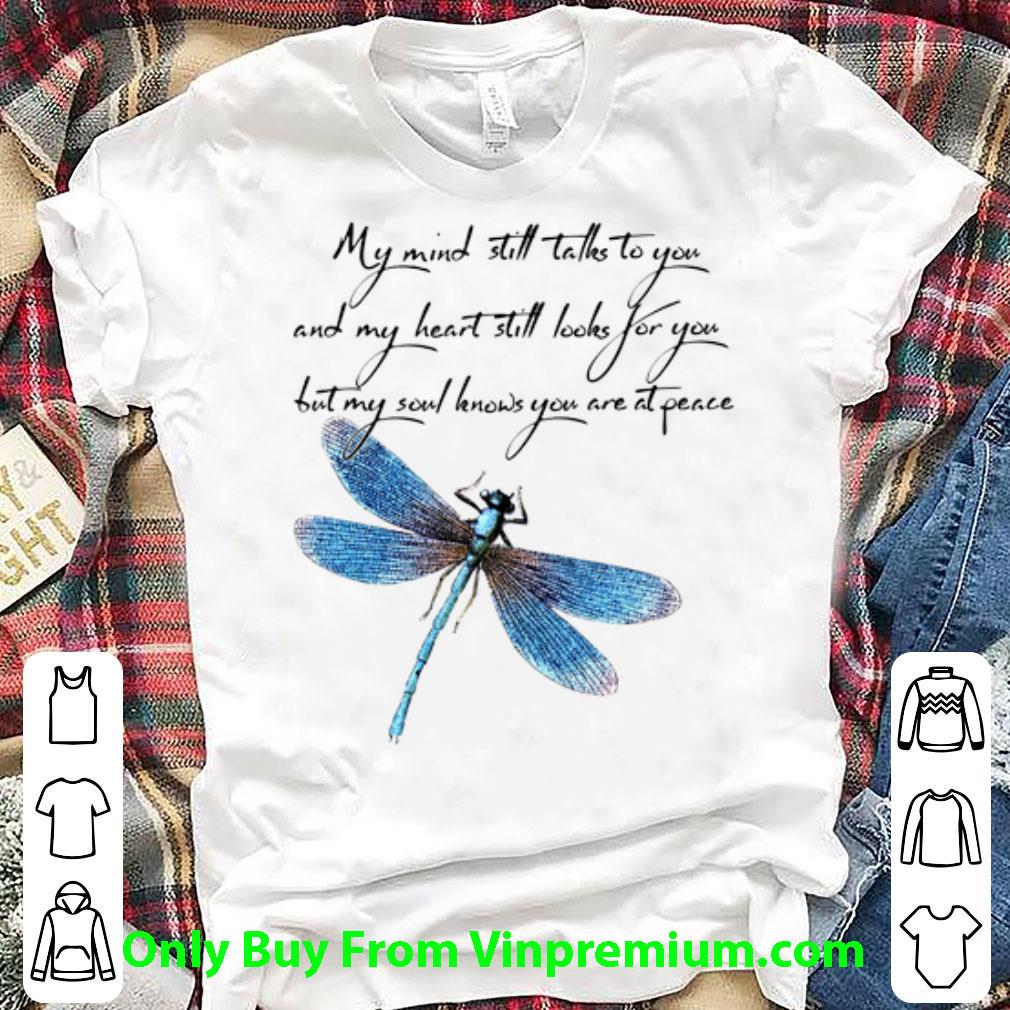 Original Dragonfly My Heart Still Looks For You But My Soul Knows You Are shirt