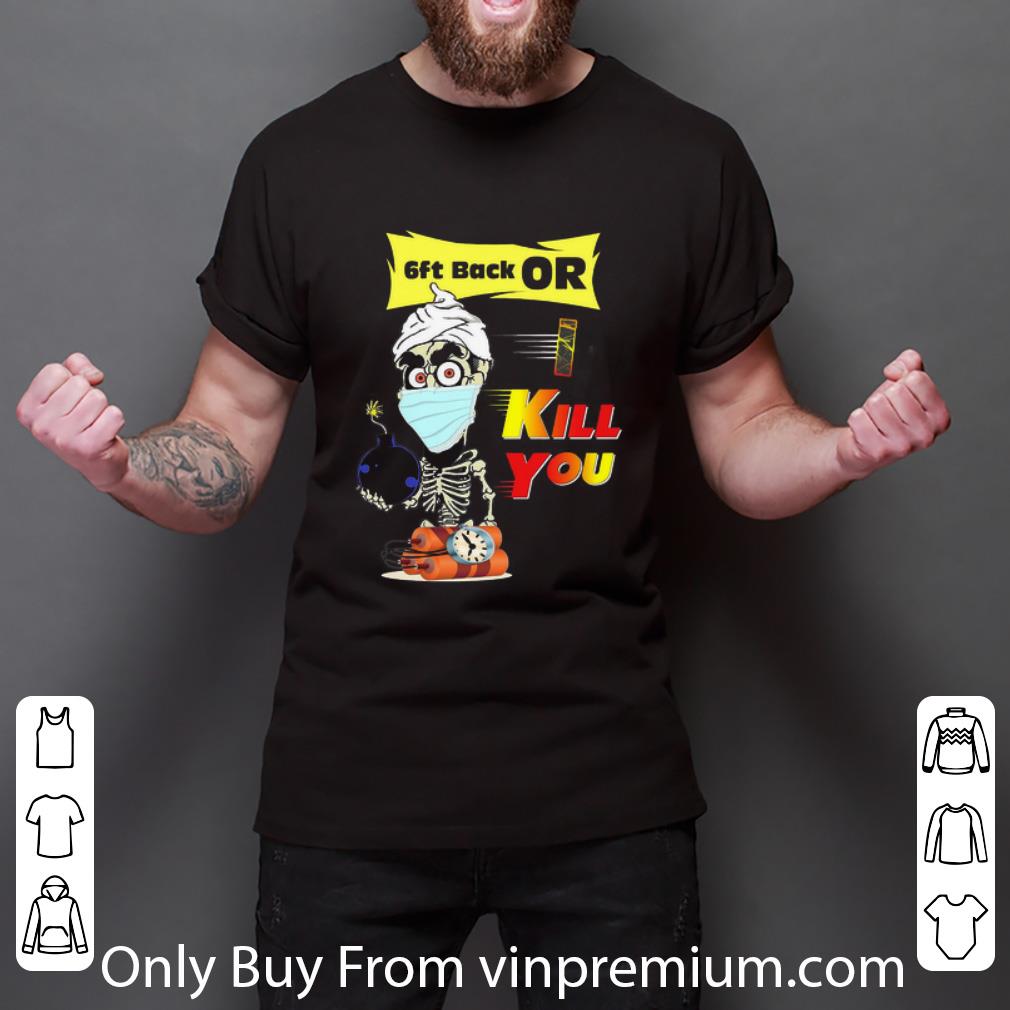 Original Jeff Dunham Face Mask 6ft Back Or Kill You shirt