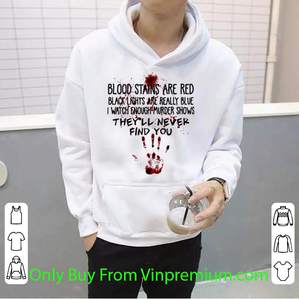 ac05cad4 nice blood stains are red black lights are really blue they ll never find you shirt 4 - Nice Blood Stains Are Red Black Lights Are Really Blue They'll Never Find You shirt