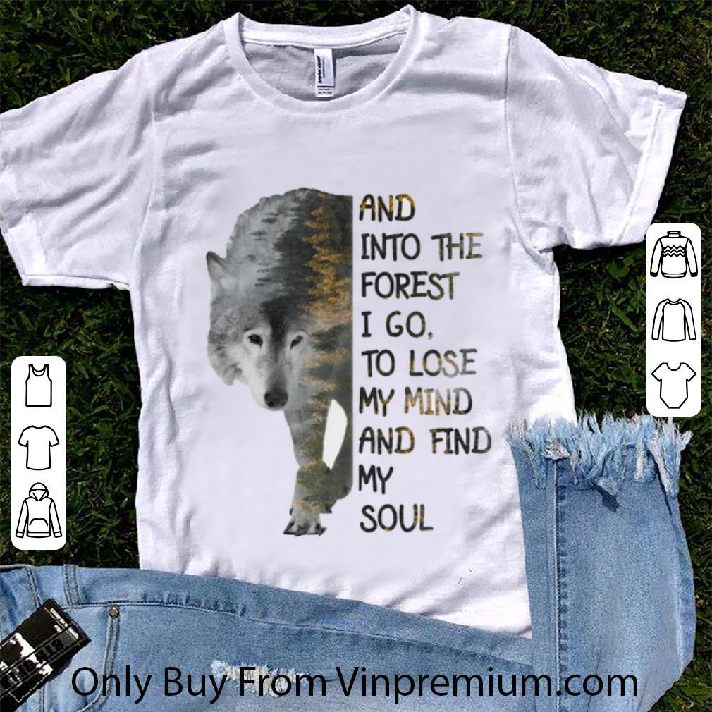 Top Wolf And Into The Forest I Go To Lose My Mind And Find My Soul shirt