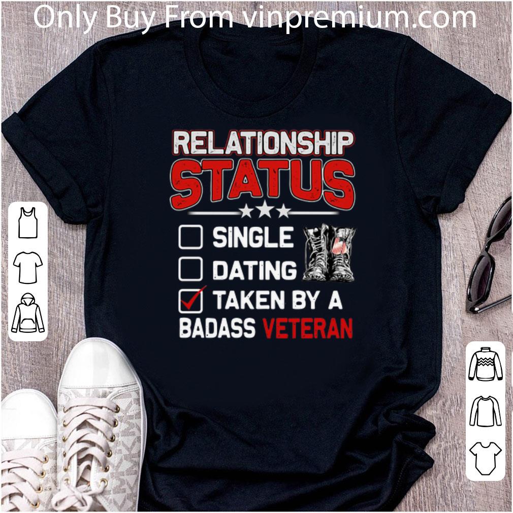 Top Relationship Status Single Dating Taken By A Badass Veteran shirt