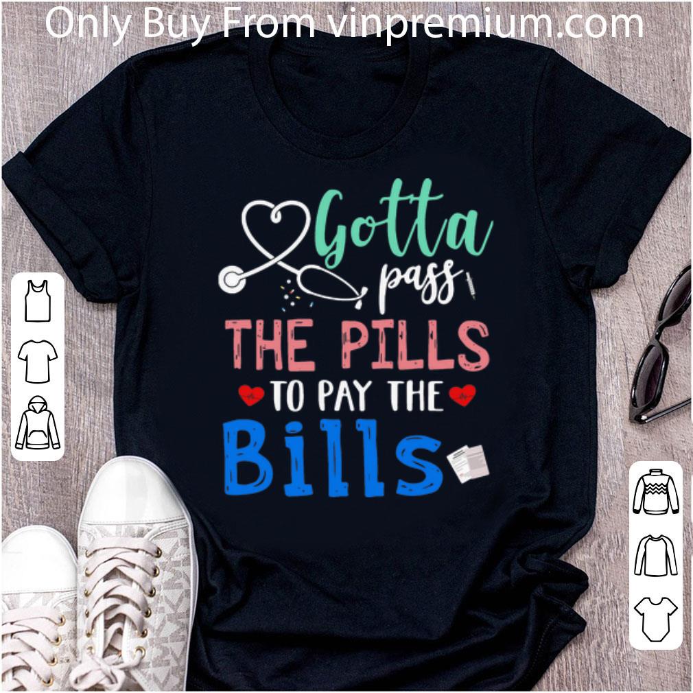 Awesome Nurse Gotta Pass The Pills To Pay The Bills shirt