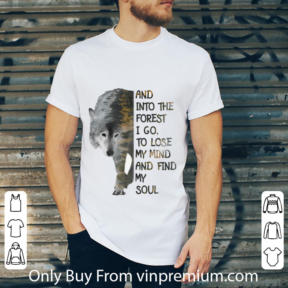 Top Wolf And Into The Forest I Go To Lose My Mind And Find My Soul shirt