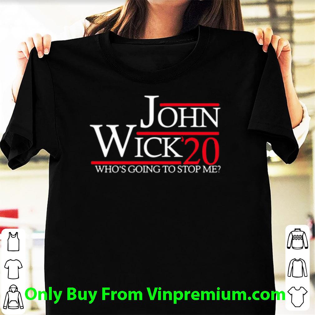Nice John Wick 20 Who's Going To Stop Me shirt