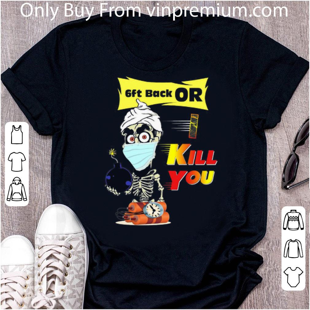 Original Jeff Dunham Face Mask 6ft Back Or Kill You shirt