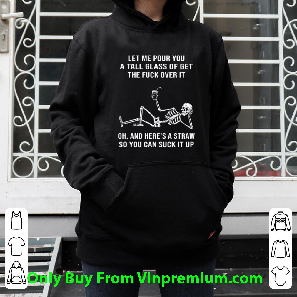 352892d6 hot skeleton let me pour you a tall glass of get the fuck over it shirt 4 - Hot Skeleton Let Me Pour You A Tall Glass Of Get The Fuck Over It shirt