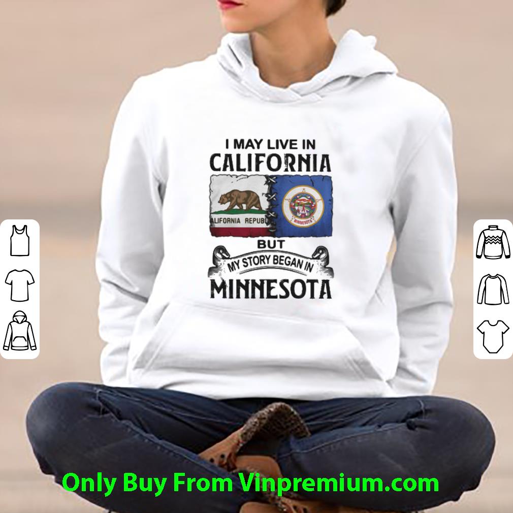 5141fa36 pretty i may live in california but my story began in minnesota shirt 4 - Pretty I May Live In California But My Story Began In Minnesota shirt