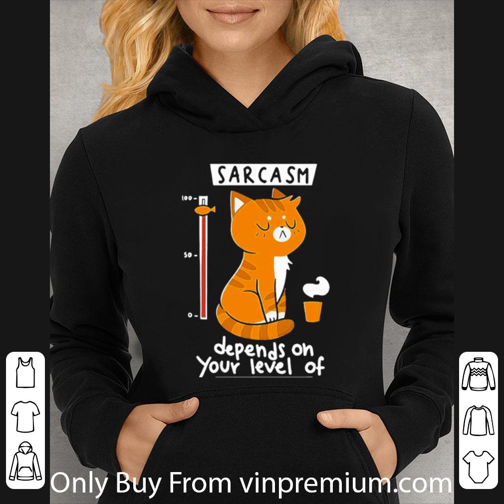 Awesome Sarcasm Depends On Your Level Of Cat shirt 5684fdb0 awesome sarcasm depends on your level of cat shirt 4 - Awesome Sarcasm Depends On Your Level Of Cat shirt