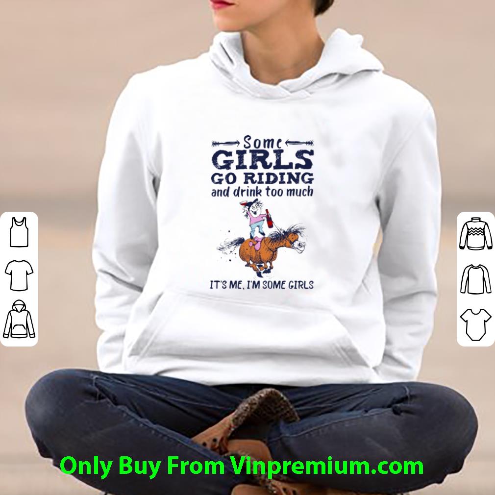 7c3424ca original horse some girls go riding and drink too much shirt 4 - Original Horse Some Girls Go Riding And Drink Too Much shirt