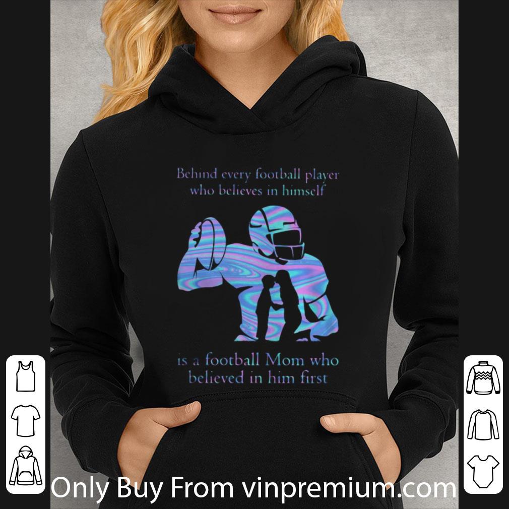 Pretty Behind Every Football Player Who Believes In Himself Is A Football Mom Who Believed In Him First shirt a84f75d5 pretty behind every football player who believes in himself is a football mom who believed in him first shirt 4 - Pretty Behind Every Football Player Who Believes In Himself Is A Football Mom Who Believed In Him First shirt