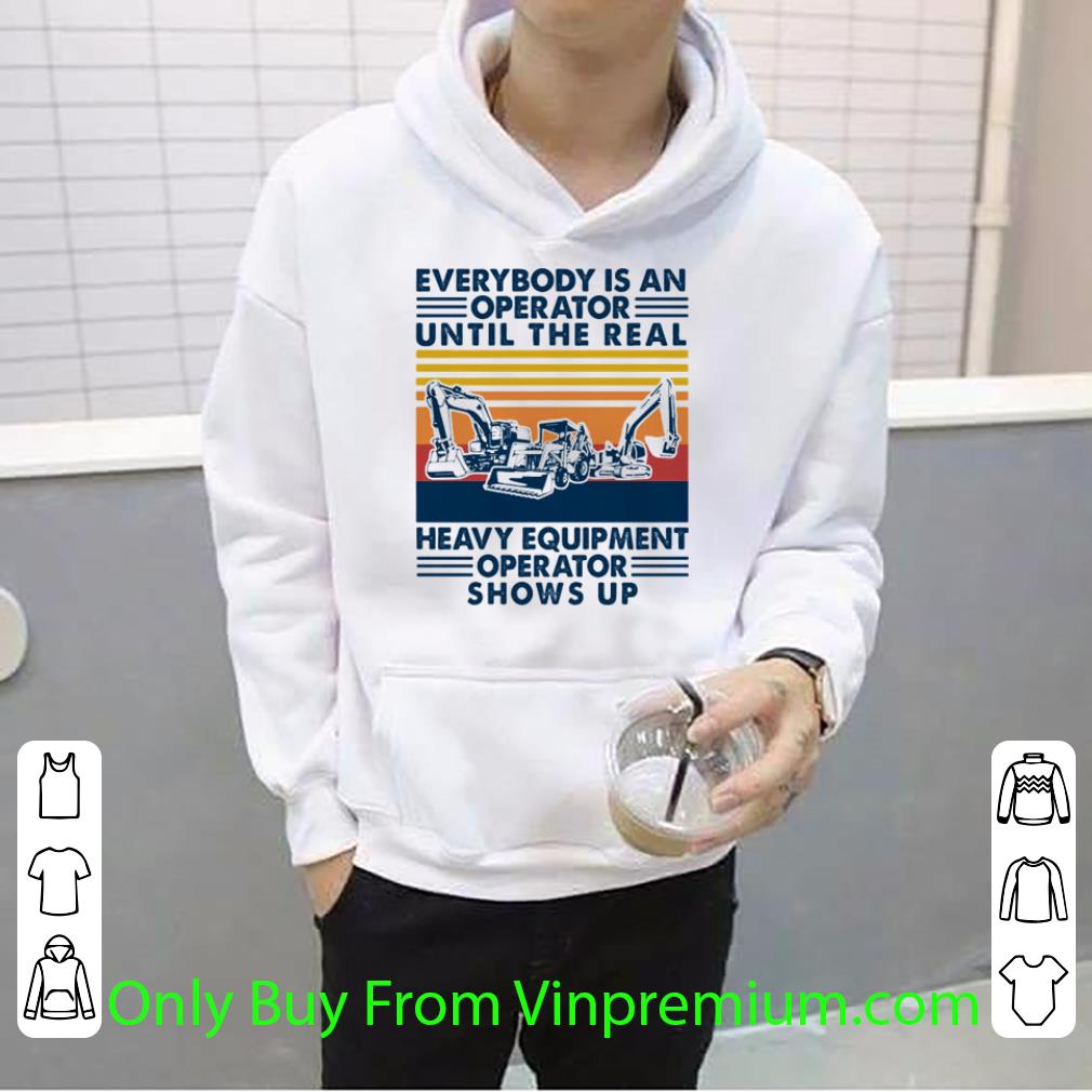 Nice Everybody Is An Operator Until The Real Heavy Equipment Operator Shows Up Vintage shirt bb0b7bb2 nice everybody is an operator until the real heavy equipment operator shows up vintage shirt 4 - Nice Everybody Is An Operator Until The Real Heavy Equipment Operator Shows Up Vintage shirt