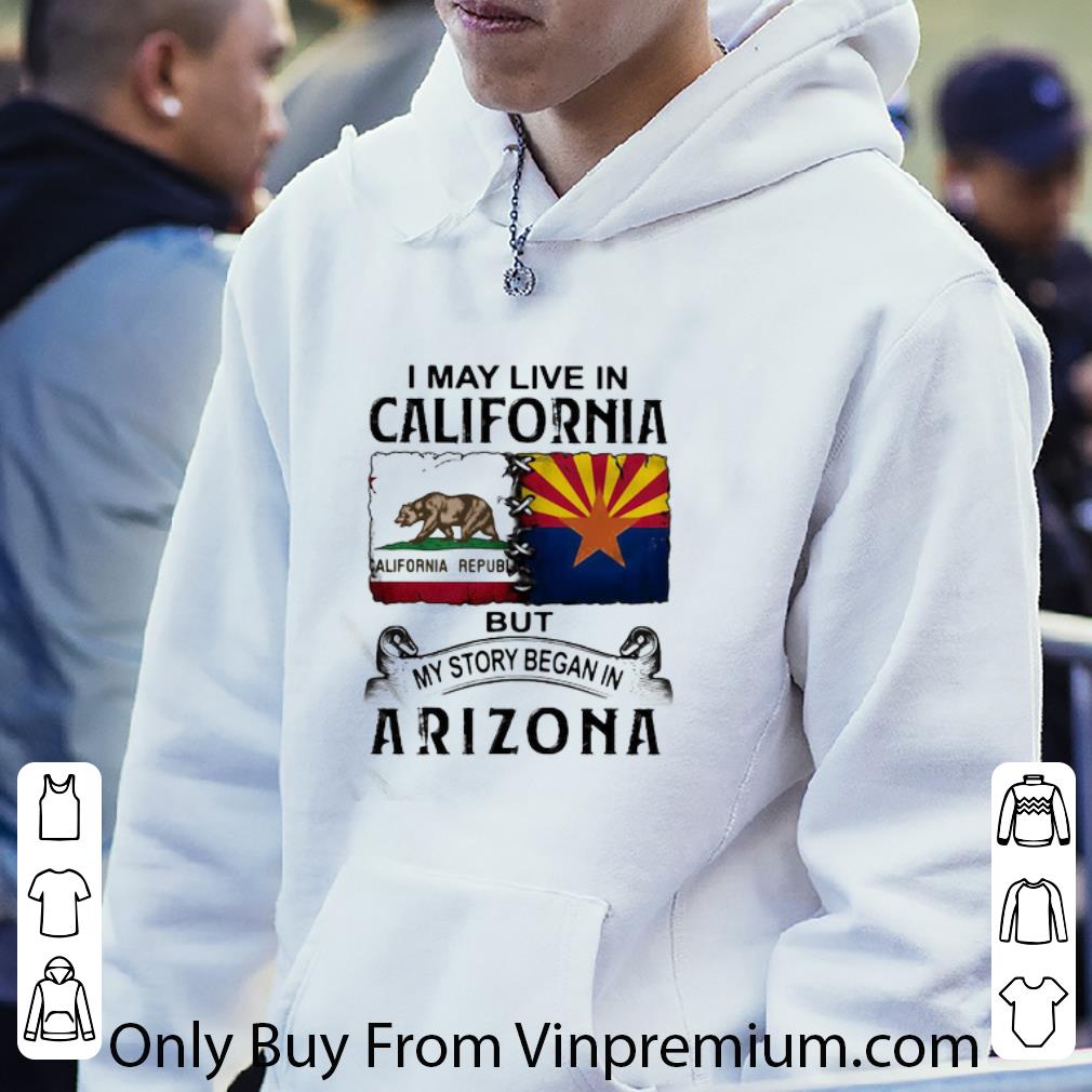 cca8c0c5 pretty i may live in california but my story began in arizona shirt 4 - Pretty I May Live In California But My Story Began In Arizona shirt