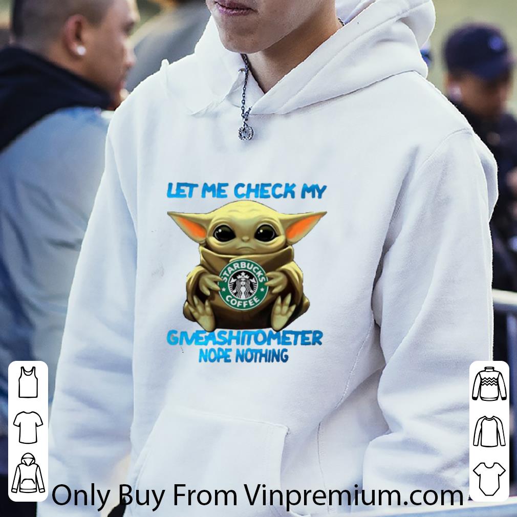 fbe039f8 pretty star wars baby yoda starbucks coffee let me check my giveashitometer nope nothing shirt 4 - Pretty Star Wars Baby Yoda Starbucks Coffee Let Me Check My Giveashitometer Nope Nothing shirt