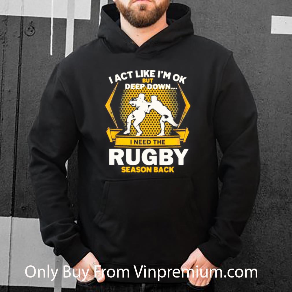 0181c443 hot i act like i m ok but deep down i need the rugby season back shirt 4 - Hot I Act Like I’m Ok But Deep Down I Need The Rugby Season Back shirt