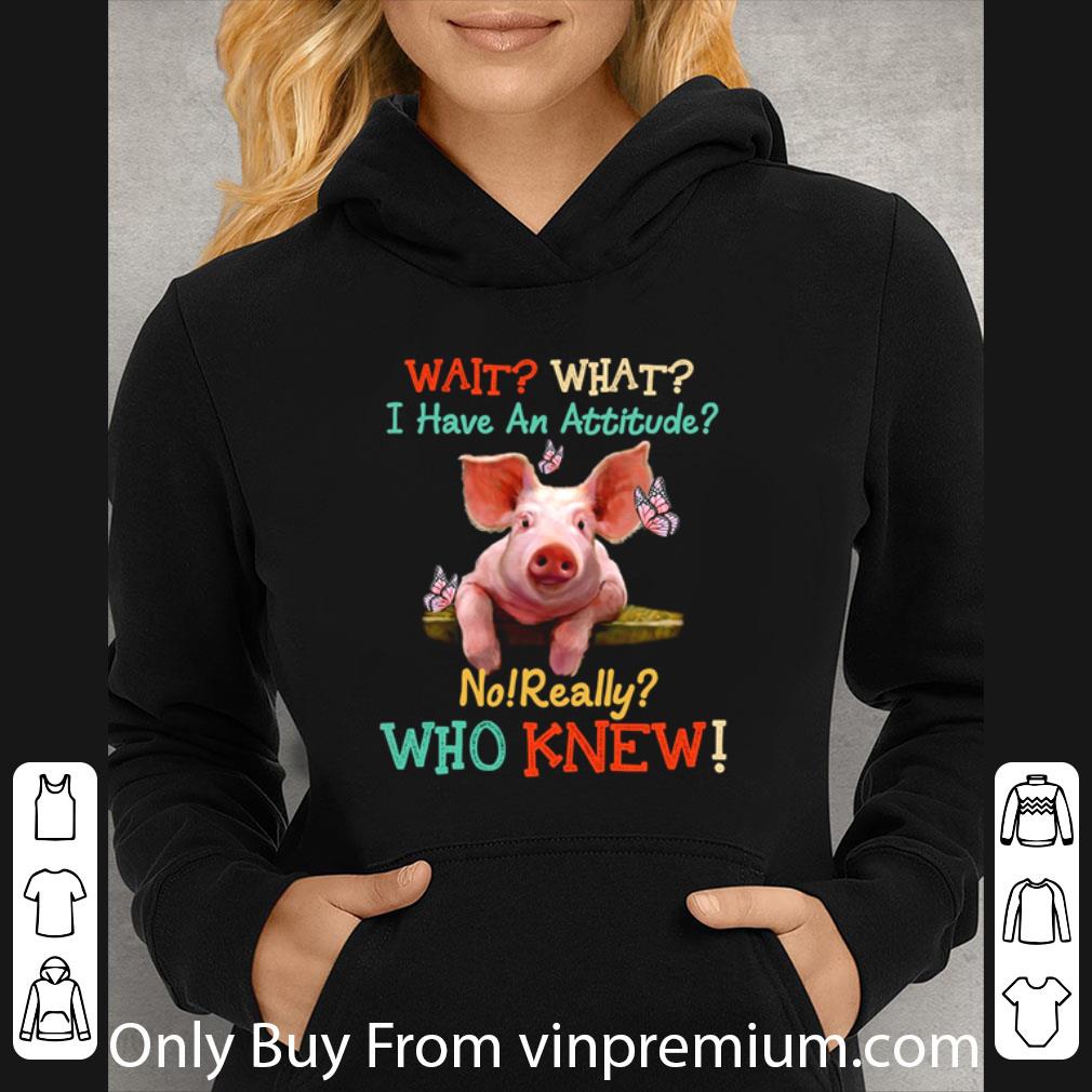 Pretty Pigs Wait What I Have An Attitude No Really Who Knew shirt 13f7da97 pretty pigs wait what i have an attitude no really who knew shirt 4 - Pretty Pigs Wait What I Have An Attitude No Really Who Knew shirt