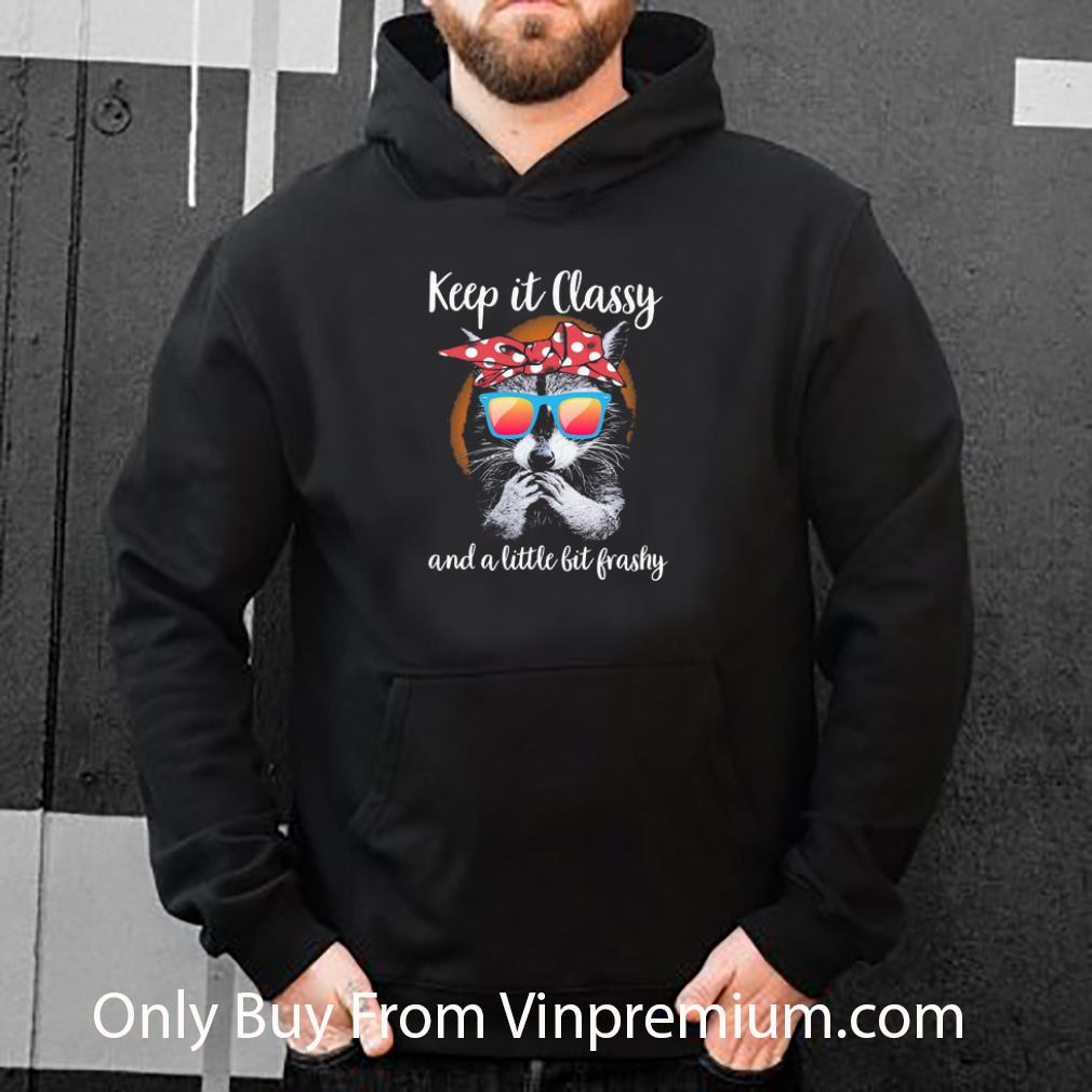 Pretty Racoon Keep It Classy And A Little Bit Trashy shirt 2b6a6be8 pretty racoon keep it classy and a little bit trashy shirt 4 - Pretty Racoon Keep It Classy And A Little Bit Trashy shirt