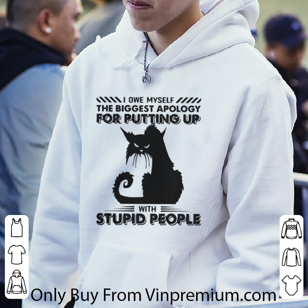 Hot Black Cat I Owe Myself The Biggest Apology For Putting Up With Stupid People shirt 5504b555 hot black cat i owe myself the biggest apology for putting up with stupid people shirt 4 - Hot Black Cat I Owe Myself The Biggest Apology For Putting Up With Stupid People shirt