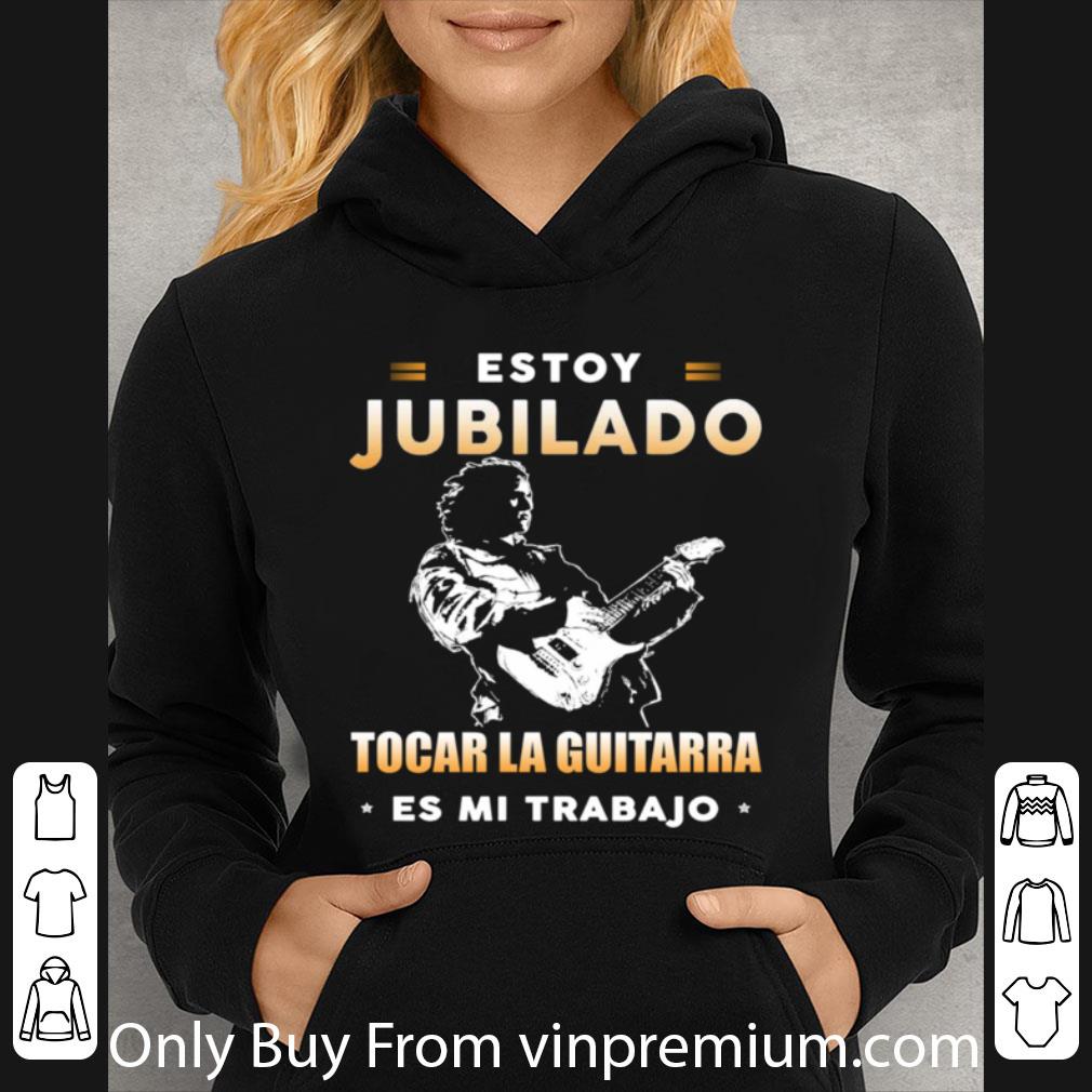 Original Estoy Jubilado Tocar La Guitarra Es Mi Trabajo shirt 77816e00 original estoy jubilado tocar la guitarra es mi trabajo shirt 4 - Original Estoy Jubilado Tocar La Guitarra Es Mi Trabajo shirt