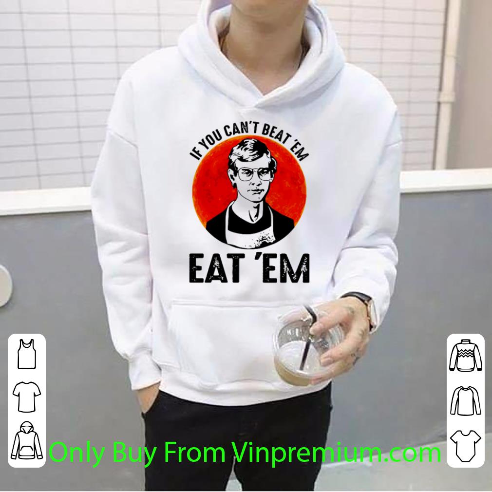 b21f6c60 hot jeffery dahmer if you can t beat em eat em shirt 4 - Hot Jeffery Dahmer If You Can’t Beat ’em Eat ’em shirt
