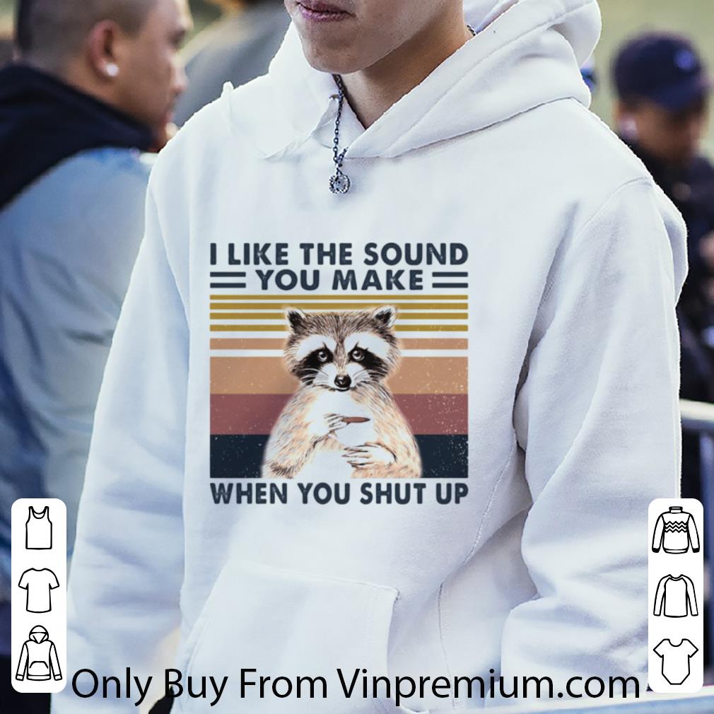 Top Raccoon I Like The Sound You Make When You Shut Up Vintage Retro shirt ca535c92 top raccoon i like the sound you make when you shut up vintage retro shirt 4 - Top Raccoon I Like The Sound You Make When You Shut Up Vintage Retro shirt