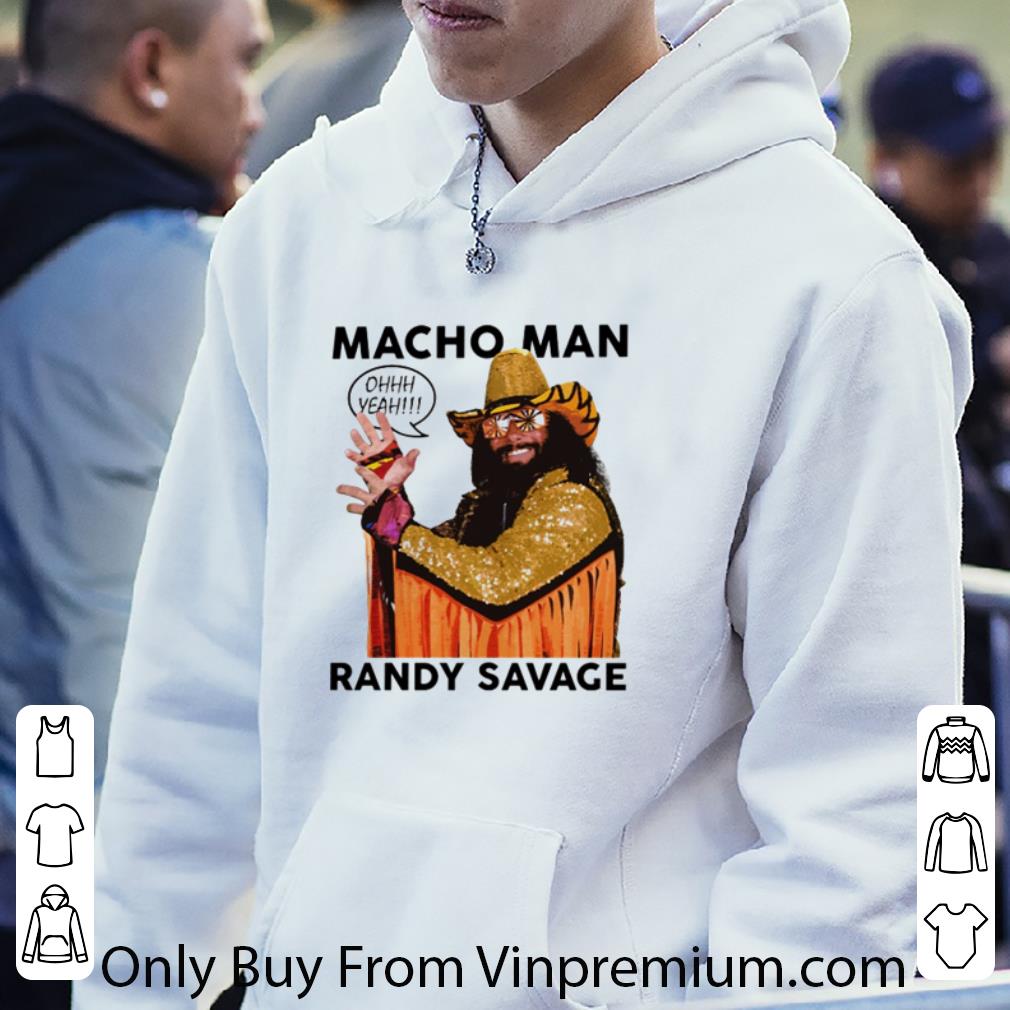 d9a1887d premium macho man randy savage ohhh yeah shirt 4 - Premium Macho Man Randy Savage Ohhh Yeah shirt