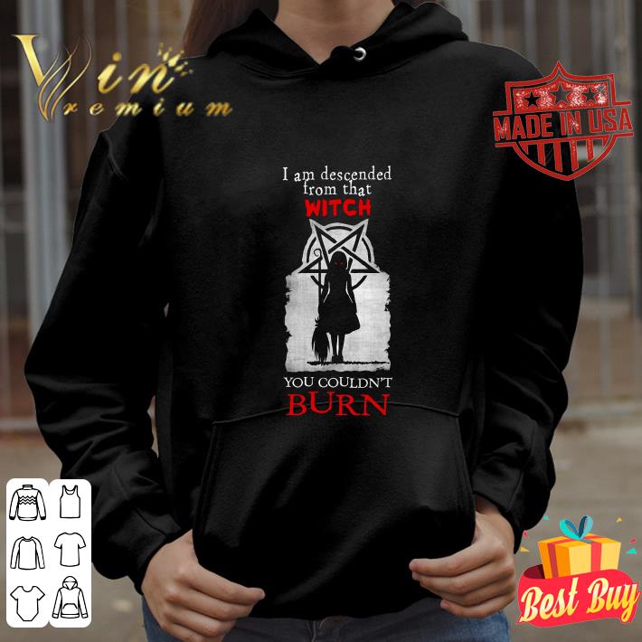 0f4959f8 hot i am descended from that witch you couldn t burn shirt 4 - Hot I am descended from that witch you couldn't burn shirt