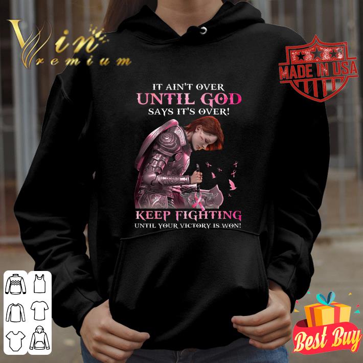 Hot Warrior It ain't over until god says it's over keep fighting Breast Cancer Awareness shirt 51a5372d hot warrior it ain t over until god says it s over keep fighting breast cancer awareness shirt 4 - Hot Warrior It ain't over until god says it's over keep fighting Breast Cancer Awareness shirt