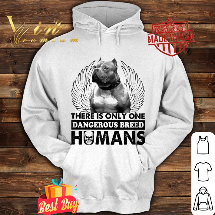 6871ab6d official pitbull there is only one dangerous breed humans shirt 4 - Official Pitbull there is only one dangerous breed humans shirt