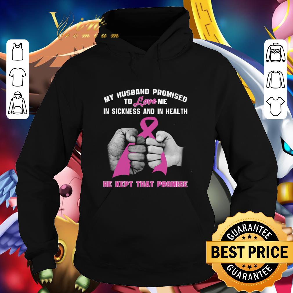 Original My husband promised to love me in sickness and in health Breast Cancer awareness shirt 780aa4d1 original my husband promised to love me in sickness and in health breast cancer awareness shirt 4 - Original My husband promised to love me in sickness and in health Breast Cancer awareness shirt