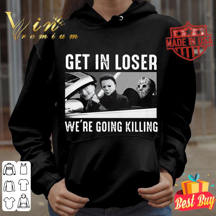 Premium Horror characters Freddy Michael Jason Get in Loser we're going killing shirt 8657e66d premium horror characters freddy michael jason get in loser we re going killing shirt 4 - Premium Horror characters Freddy Michael Jason Get in Loser we're going killing shirt