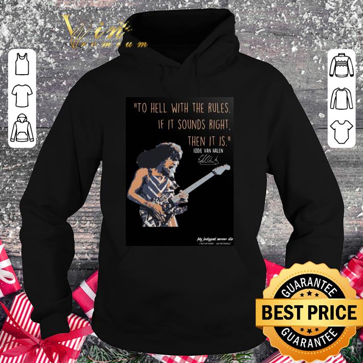 Original Eddie Van Halen to hell with the rules if it sounds right then it is shirt 8aa3fb38 original eddie van halen to hell with the rules if it sounds right then it is shirt 4 - Original Eddie Van Halen to hell with the rules if it sounds right then it is shirt