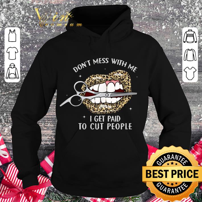 8f139119 premium lips don t mess with me i get paid to cut people shirt 4 - Premium Lips don't mess with me i get paid to cut people shirt