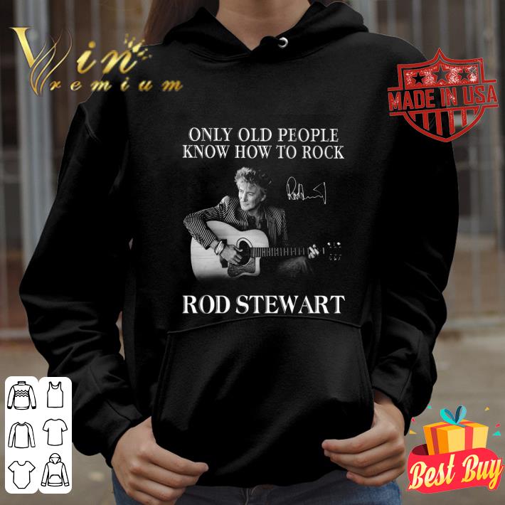 b20433c4 best only old people know how to rock rock stewart signature shirt 4 - Best Only old people know how to rock Rock Stewart signature shirt