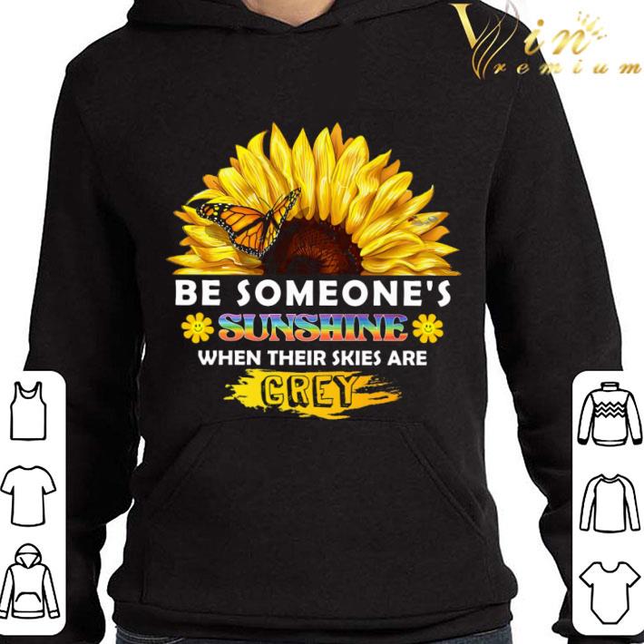 c73d0ad6 be someone s sunshine when their skies are grey sunflower shirt 4 - Be someone's sunshine when their skies are grey sunflower shirt