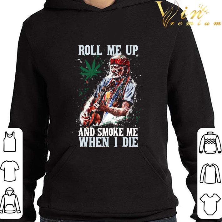 Willie Nelson Art Weed Roll Me Up And Smoke Me When I Die shirt f4c8e306 willie nelson art weed roll me up and smoke me when i die shirt 4 - Willie Nelson Art Weed Roll Me Up And Smoke Me When I Die shirt