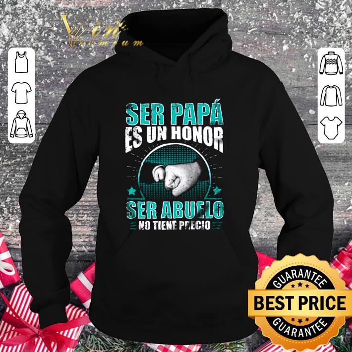 Original Ser papa es un honor ser abuelo no tiene precio shirt 295195a6 original ser papa es un honor ser abuelo no tiene precio shirt 4 - Original Ser papa es un honor ser abuelo no tiene precio shirt