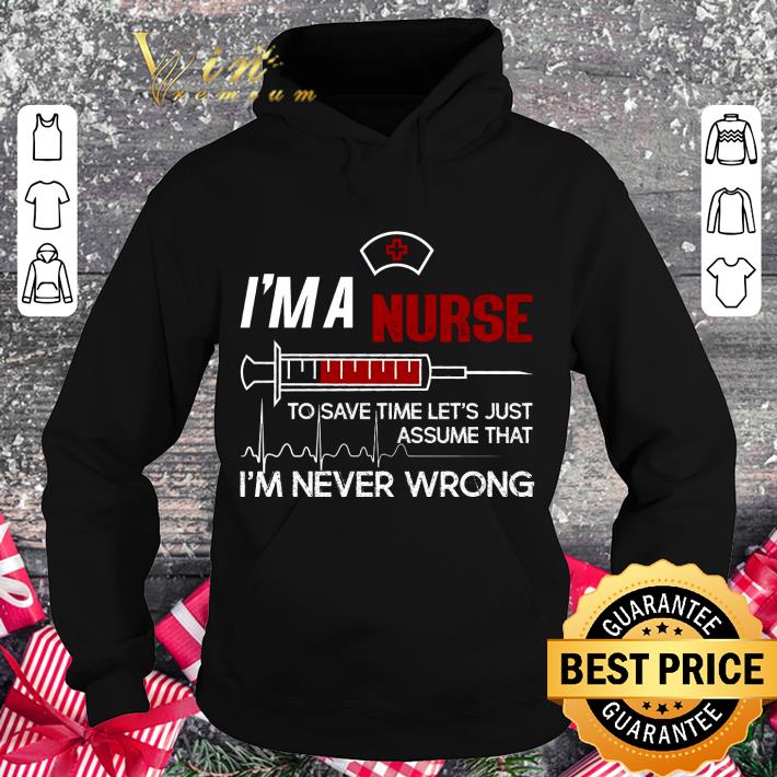 Original I'm a nurse to save time let's just assume that I'm never wrong shirt 2b8a8c2d original i m a nurse to save time let s just assume that i m never wrong shirt 4 - Original I'm a nurse to save time let's just assume that I'm never wrong shirt