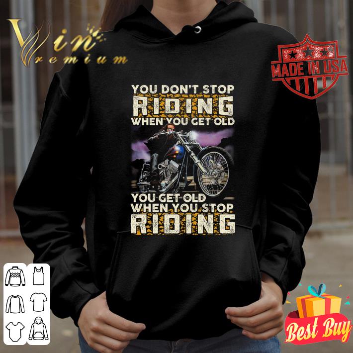 404e8027 best you don t stop riding when you get old you get old when you stop riding shirt 4 - Best You don't stop riding when you get old you get old when you stop riding shirt