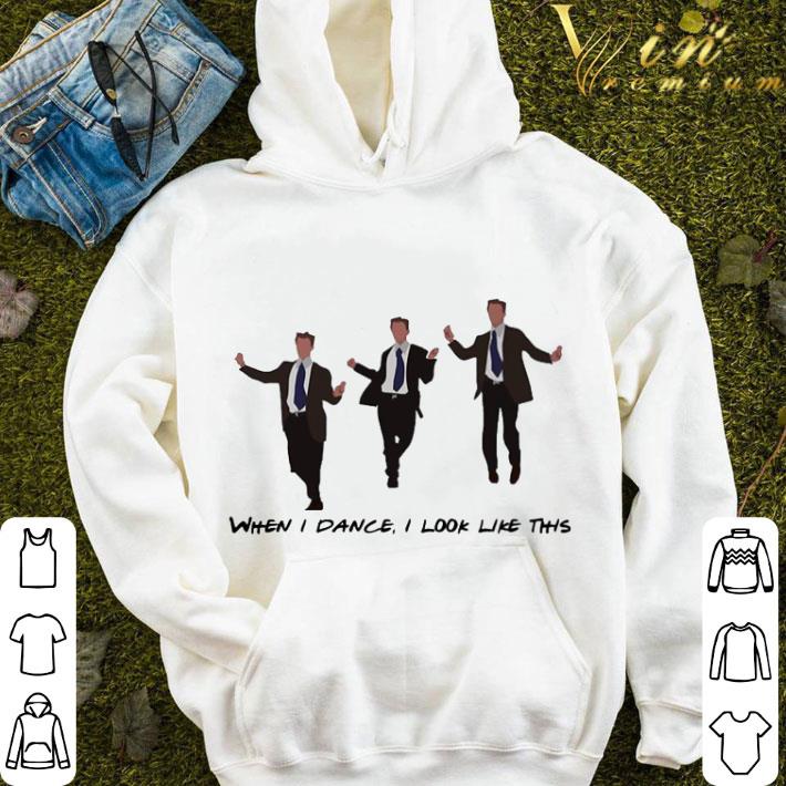 Friends Chandler's Dance When I Dance I Look Like This shirt 70644931 friends chandler s dance when i dance i look like this shirt 4 - Friends Chandler's Dance When I Dance I Look Like This shirt