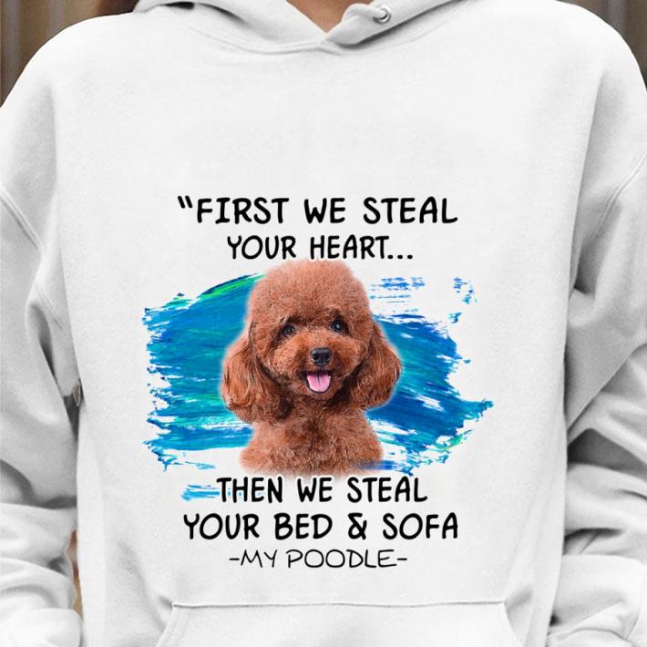 9106e465 premium first we steal your heart then we steal your bed sofa my poodle shirt 4 - Premium First We Steal Your Heart Then We Steal Your Bed & Sofa My Poodle shirt