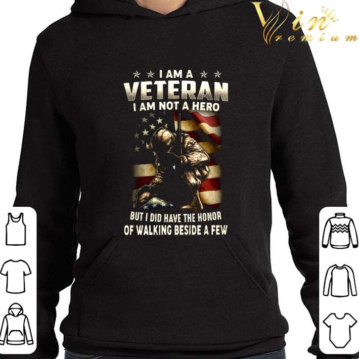 I am a veteran i am not a hero but i did have the honor of walking beside a few shirt a706634f i am a veteran i am not a hero but i did have the honor of walking beside a few shirt 4 - I am a veteran i am not a hero but i did have the honor of walking beside a few shirt