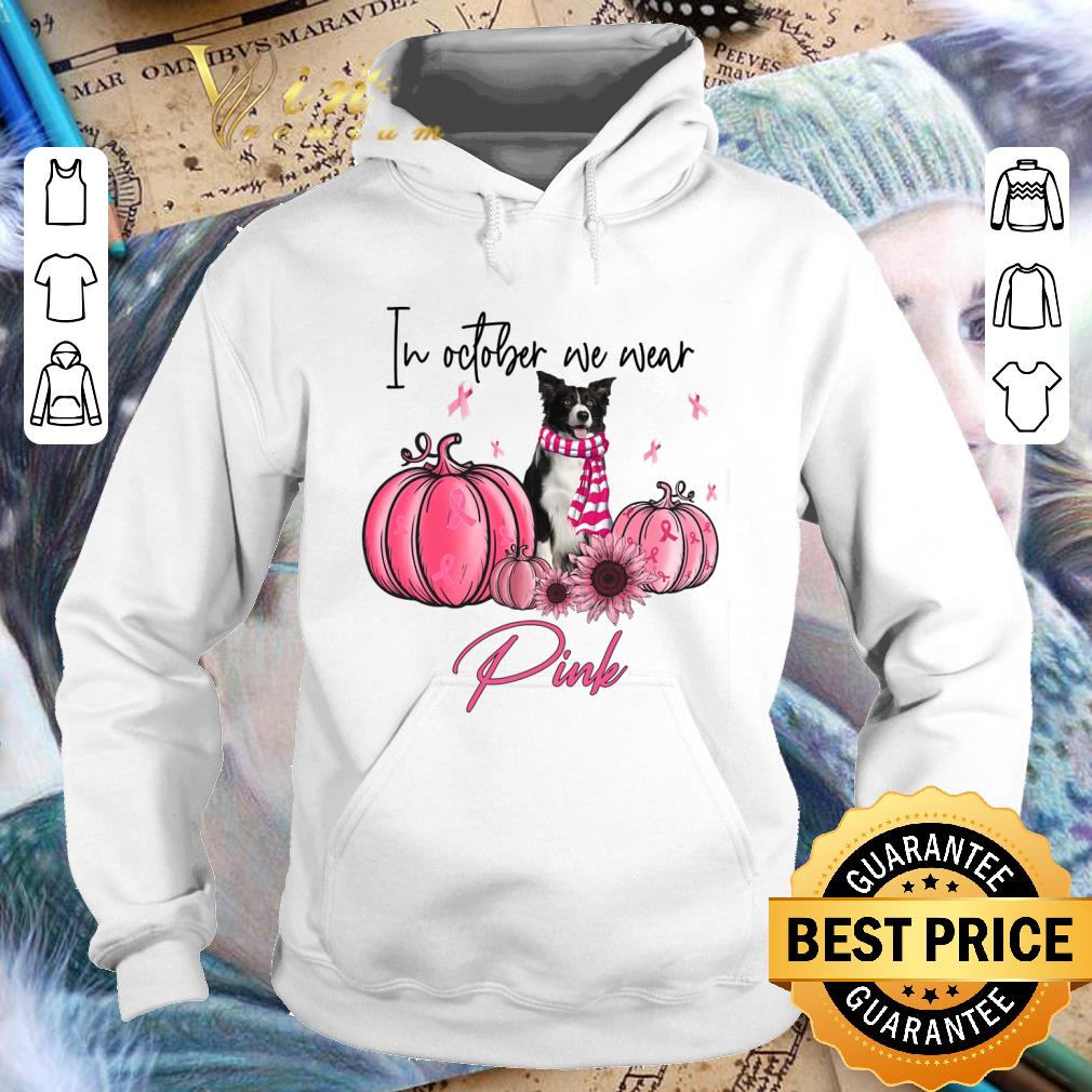 Original Border Collie in october we wear pink Breast Cancer awareness shirt aea60da8 original border collie in october we wear pink breast cancer awareness shirt 4 - Original Border Collie in october we wear pink Breast Cancer awareness shirt