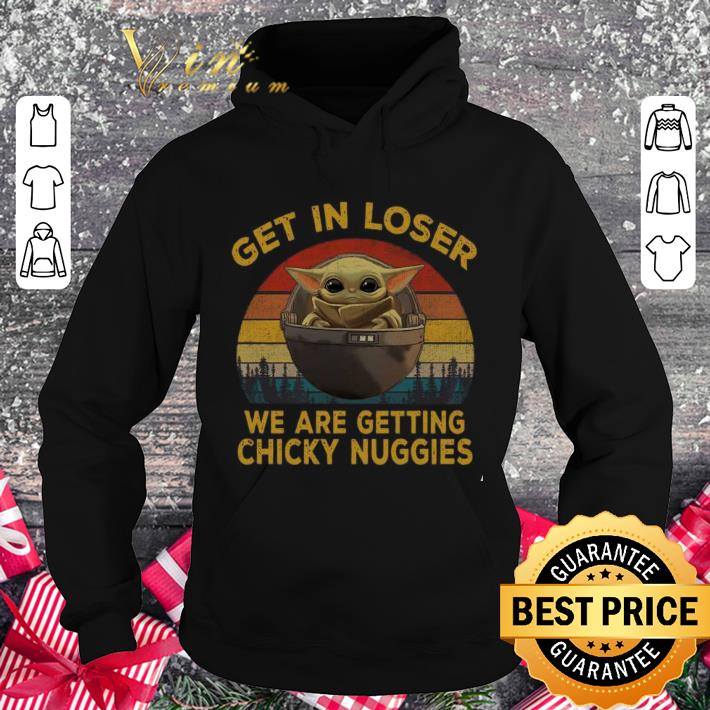 Hot Star Wars Baby Yoda Get In Loser We Are Getting Chicky Nuggies shirt db2a0137 hot star wars baby yoda get in loser we are getting chicky nuggies shirt 4 - Hot Star Wars Baby Yoda Get In Loser We Are Getting Chicky Nuggies shirt